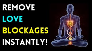 Remove Love Blockages Instantly