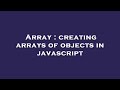Array : creating arrays of objects in javascript