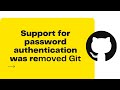 Support for password authentication was removed: Git