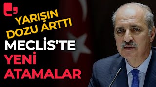 Meclis'te kadrolaşma yarışı hızlandı: Numan Kurtulmuş'tan yeni atamalar geldi