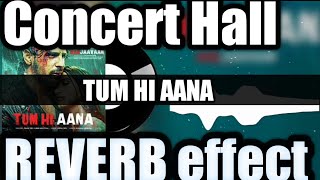 TUM HI AANA Song(concert hall reverb effect) | Marjaavaan |Riteishe D,Sidharth M,Tara S |Jubin N ||