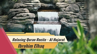 Relaxing Quran Recitation By Ibrohim Elhaq Surah Al Hujarat