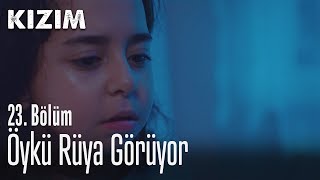 Öykü rüya görüyor - Kızım 23. Bölüm