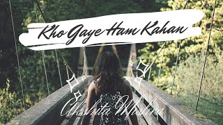 Kho Gaye Ham Kahan | Baar Baar Dekho | Jasleen Royal | Prateek Kuhad | Akshita Mishra