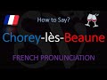 How to Pronounce Chorey lès Beaune? French Burgundy Wine Pronunciation