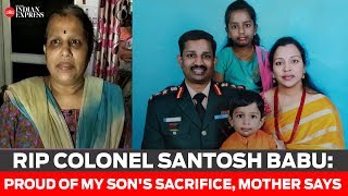 RIP Colonel Santosh Babu: Proud of my son's sacrifice, mother says