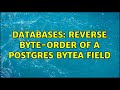 Databases: Reverse Byte-Order of a postgres bytea field (6 Solutions!!)