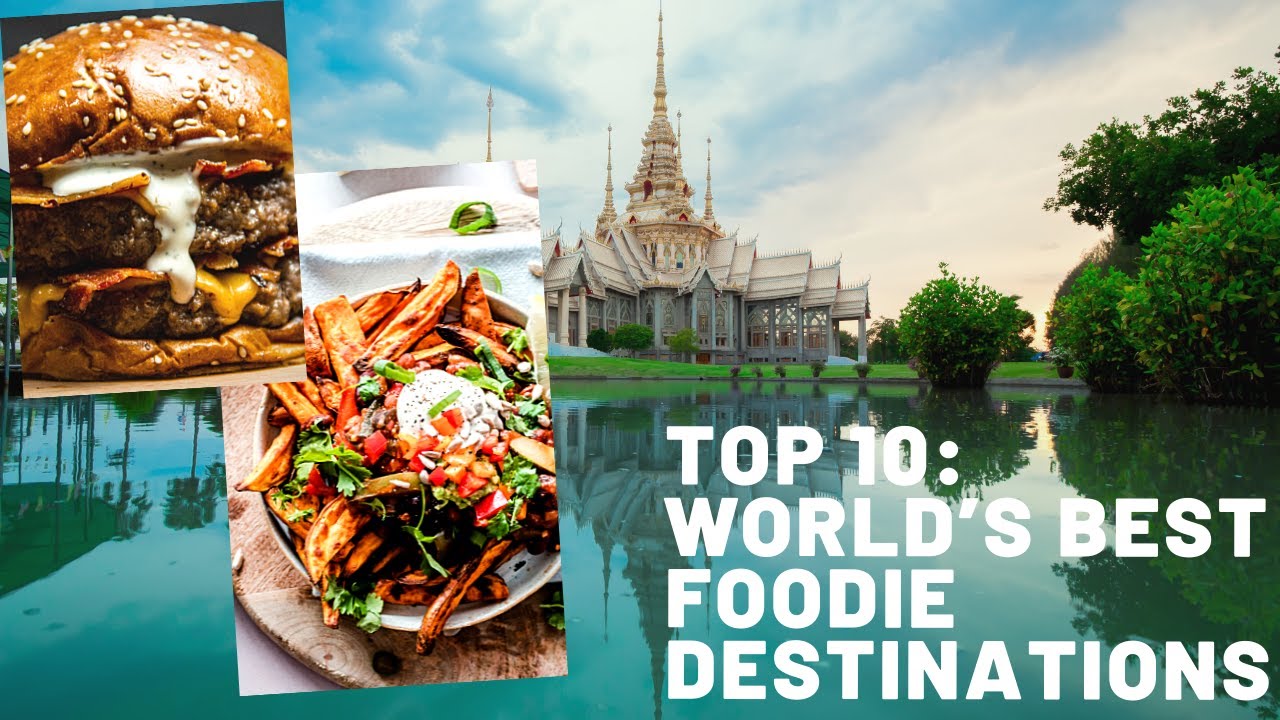 Top 10 Best Foodie Destinations - YouTube