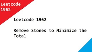 Leetcode 1962 Remove Stones to Minimize the Total - Java Solution Using Priority Queue Explained