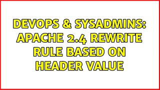 DevOps & SysAdmins: Apache 2.4 Rewrite rule based on Header value