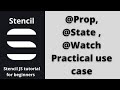 Stencil JS Practical example for Prop Vs State Vs Watch