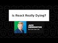 Jack Herrington – Is React Really Dying, React Advanced 2024