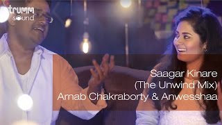 Saagar Kinare (The Unwind Mix)  I Arnab Chakraborty & Anwesshaa