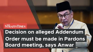 Decision on alleged Addendum Order must be made in Pardons Board meeting, says Anwar