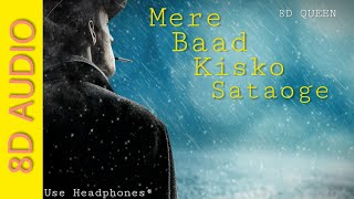 Mere Baad Kisko Sataoge | Ye Jo Halka Halka Suroor Hai | Sad Song | HD (8D AUDIO + BASS BOOSTED)