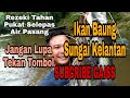 TAHAN PUKAT IKAN BAUNG (PART 46) REZEKI SELEPAS AIR SUNGAI PASANG