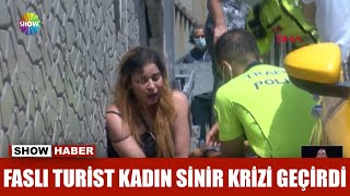 Faslı turist kadın sinir krizi geçirdi