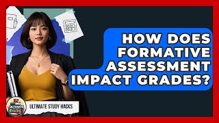 How Does Formative Assessment Impact Grades? - Ultimate Study Hacks