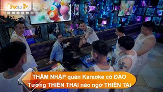 THÂM NHẬP quán Karaoke quảng cáo có ĐÀO. Tưởng THIÊN THAI nào ngơ THIÊN TAI