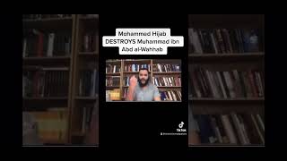 Mohammed Hijab DESTROYS Muhamamd Ibn Abd Al-Wahhab