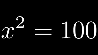 Solve the Quadratic Equation x^2 = 100 using the Square Root Property