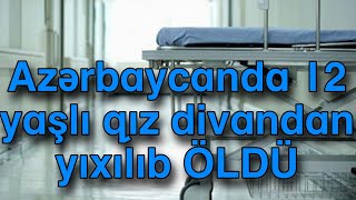 Azərbaycanda 12 yaşlı qız divandan yıxılıb ÖLDÜ