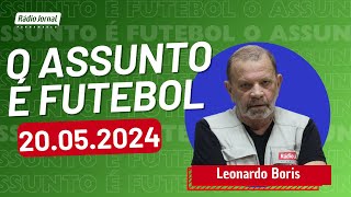 O ASSUNTO É FUTEBOL com LEONARDO BORIS e o time do ESCRETE DE OURO | RÁDIO JORNAL (20/05/2024)