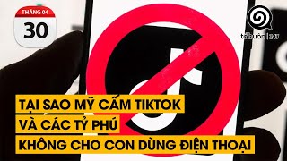Tại sao Mỹ cấm Tiktok và các tỷ phú không cho con dùng điện thoại | TỔ BUÔN 247 (30/04/2024)