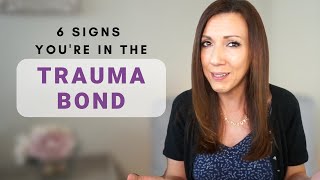 6 SIGNS YOU'RE IN THE TRAUMA BOND: What You Need to Know About the Trauma Bond and Healing
