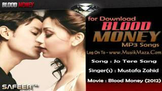 Jo Tere Sang - "Blood Money (2012) *HD* [Full Song] - Mustafa Zahid
