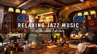 Soothing Jazz Instrumental Music ☕ Jazz Relaxing Music at Cozy Coffee Shop Ambie