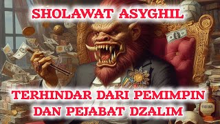 SHOLAWAT ASYGHIL I SEMOGA TERHINDAR DARI PRESIDEN DAN PEJABAT DZALIM