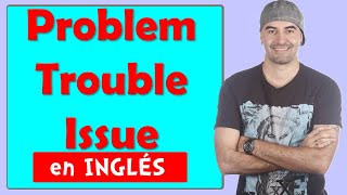 Differences between PROBLEM, TROUBLE, ISSUE in English