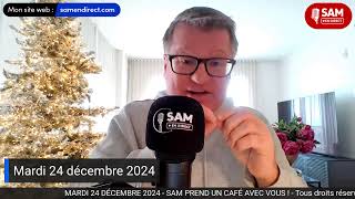 SAM PREND UN CAFÉ AVEC VOUS ! - MARDI 24 DÉCEMBRE 2024