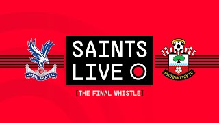 SAINTS LIVE: The Final Whistle | Crystal Palace vs Southampton
