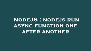 NodeJS : nodejs run async function one after another