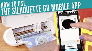 How to Use the Silhouette Go Mobile App