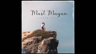 Mast Magan (SLOWED LOFI) @DJAnk