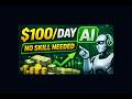 Earn $100 Daily with AI (No Experience Needed)