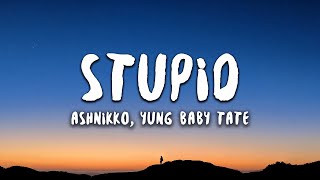 Ashnikko, Yung Baby Tate - STUPID (Lyrics)