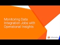 How to Monitor Cloud Data Integration jobs using Operational Insights