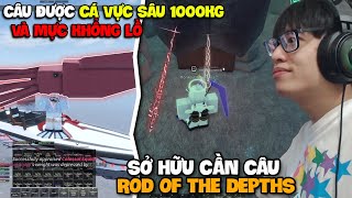 HÙNG AKIRA VÀ HÀNH TRÌNH SỞ HỮU CẦN CÂU ROD OF THE DEPTHS SĂN ĐƯỢC CÁ ABYSSAL 1000KG TRONG FISCH