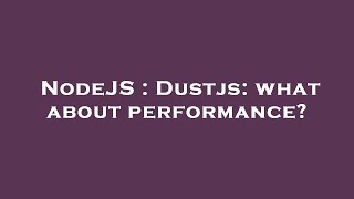NodeJS : Dustjs: what about performance?