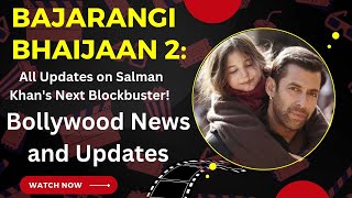 "Bajrangi Bhaijaan 2: All Updates on Salman Khan's Next Blockbuster! | Bollywood News and Updates|