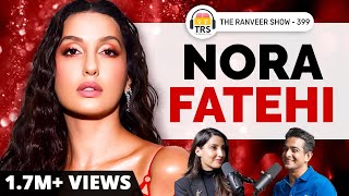 Nora Fatehi UNFILTERED - Bollywood, Struggle, Fame, Love & Spirituality | The Ranveer Show 399