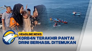 [HEADLINE NEWS (29/1/25)] - Seluruh K0rb4n T3ngg3lm Pantai Drini Ditemukan