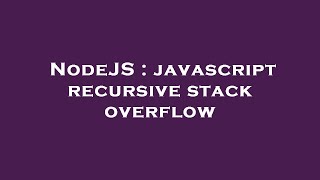 NodeJS : javascript recursive stack overflow