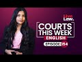 Courts This Week- A Weekly Round Of Important Legal Developments In The Country [Episode-154]