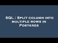 SQL : Split column into multiple rows in Postgres