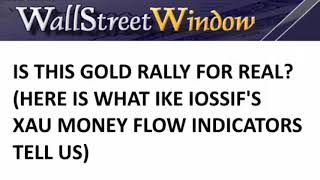 Is This Gold Rally Real? (Ike Iosiff's XAU Money Flow Indicators Provide The Answer)